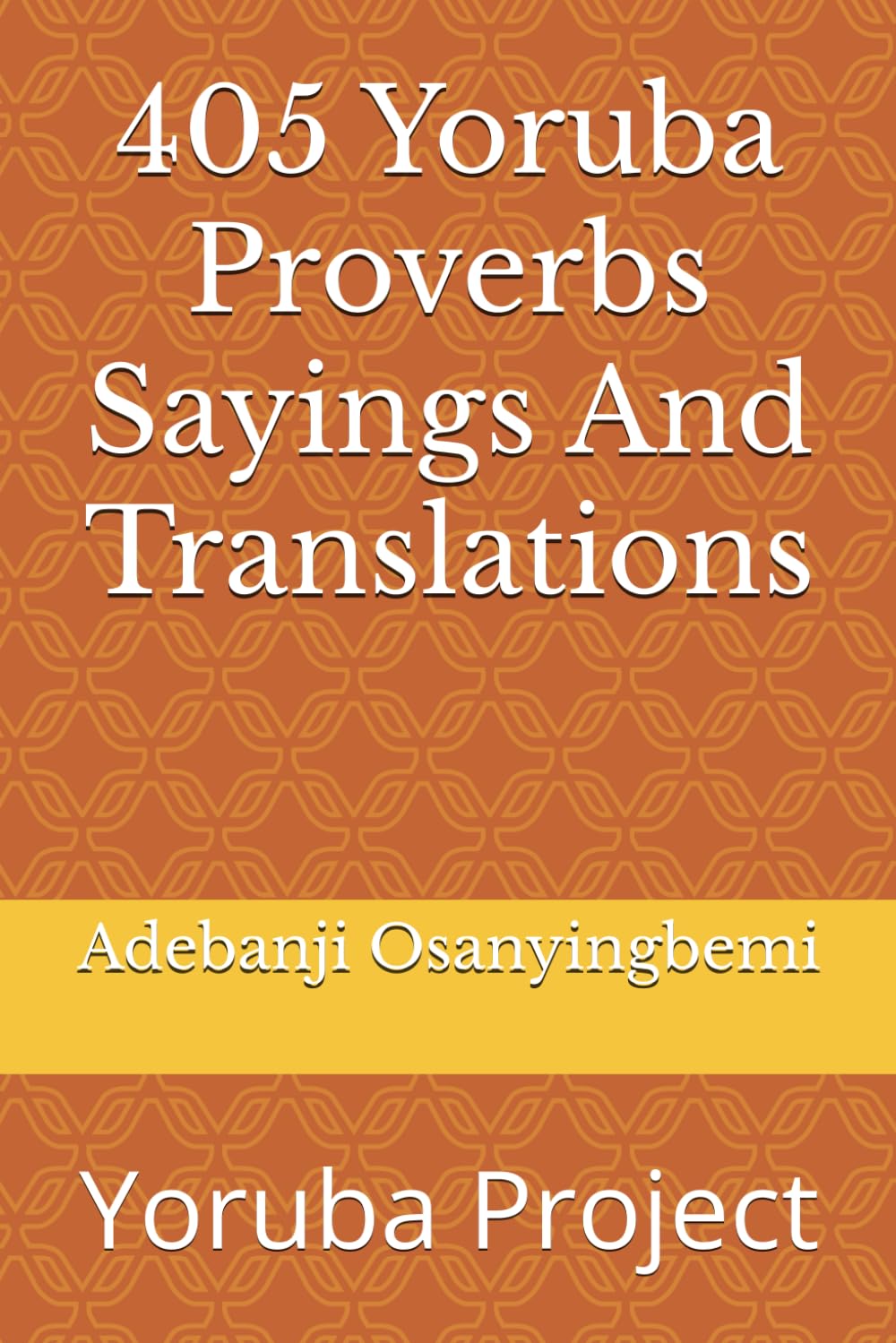 405 Yoruba Proverbs Sayings And Translations: Yoruba Project