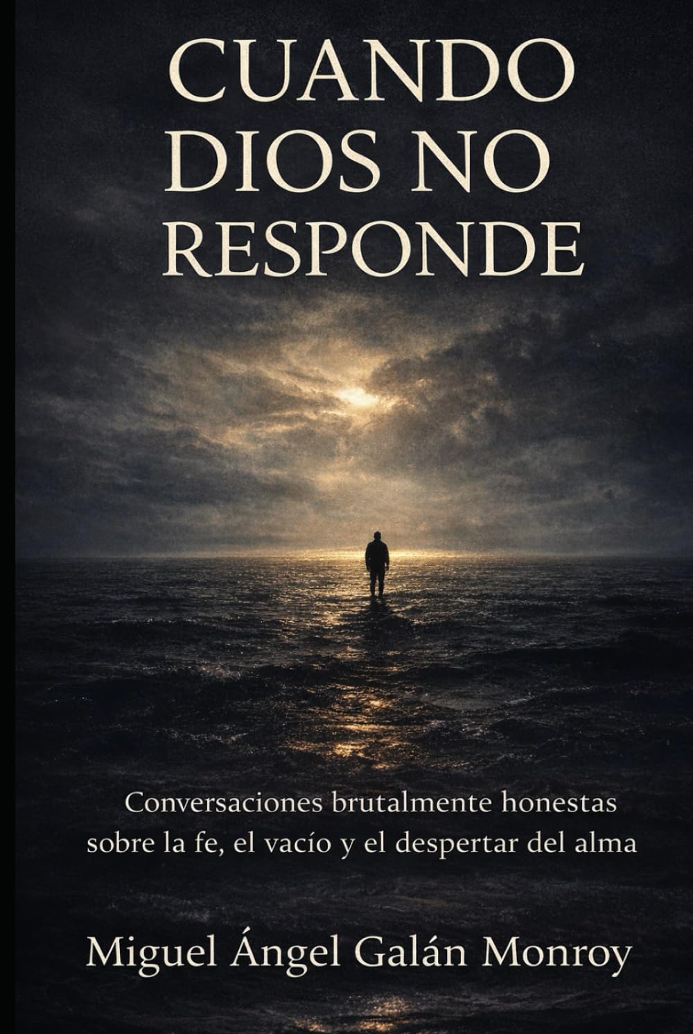 CUANDO DIOS NO RESPONDE: Conversaciones brutalmente honestas sobre la fe, el vacío y el despertar del alma