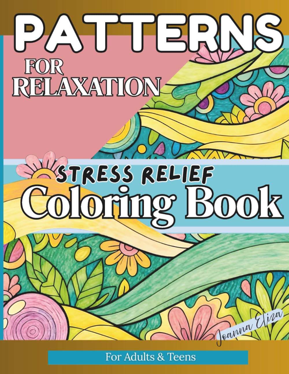 Patterns For Relaxation: Stress Relief Coloring Book for Adults & Teens