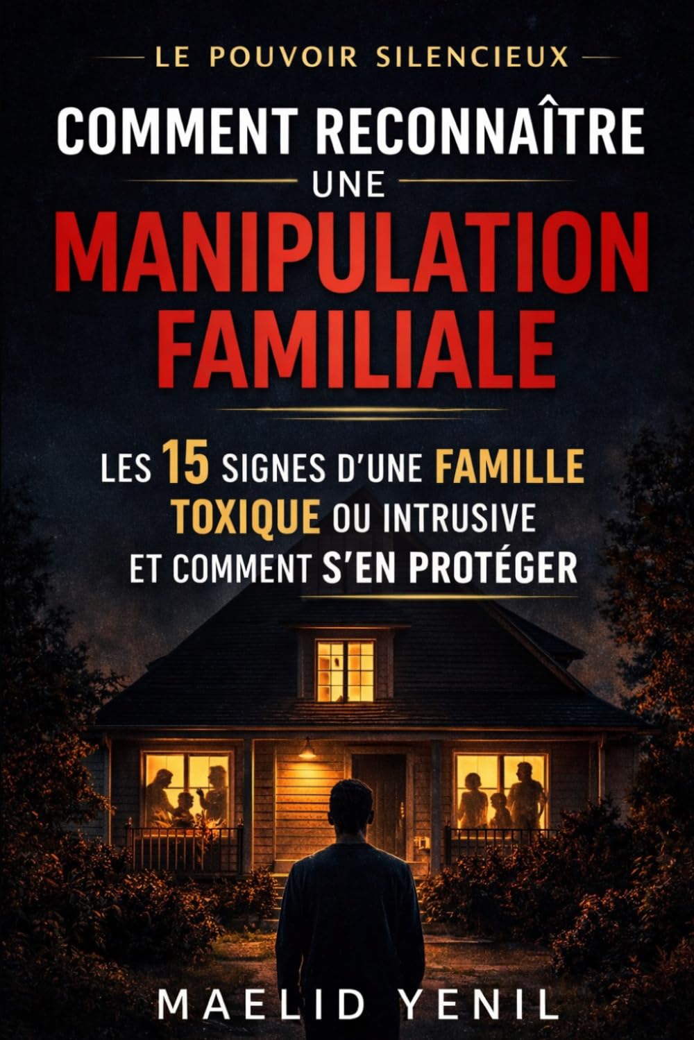 Comment reconnaître une manipulation familiale: Les 15 signes d’une famille toxique ou intrusive et comment s’en protéger (Le Pouvoir Silencieux)