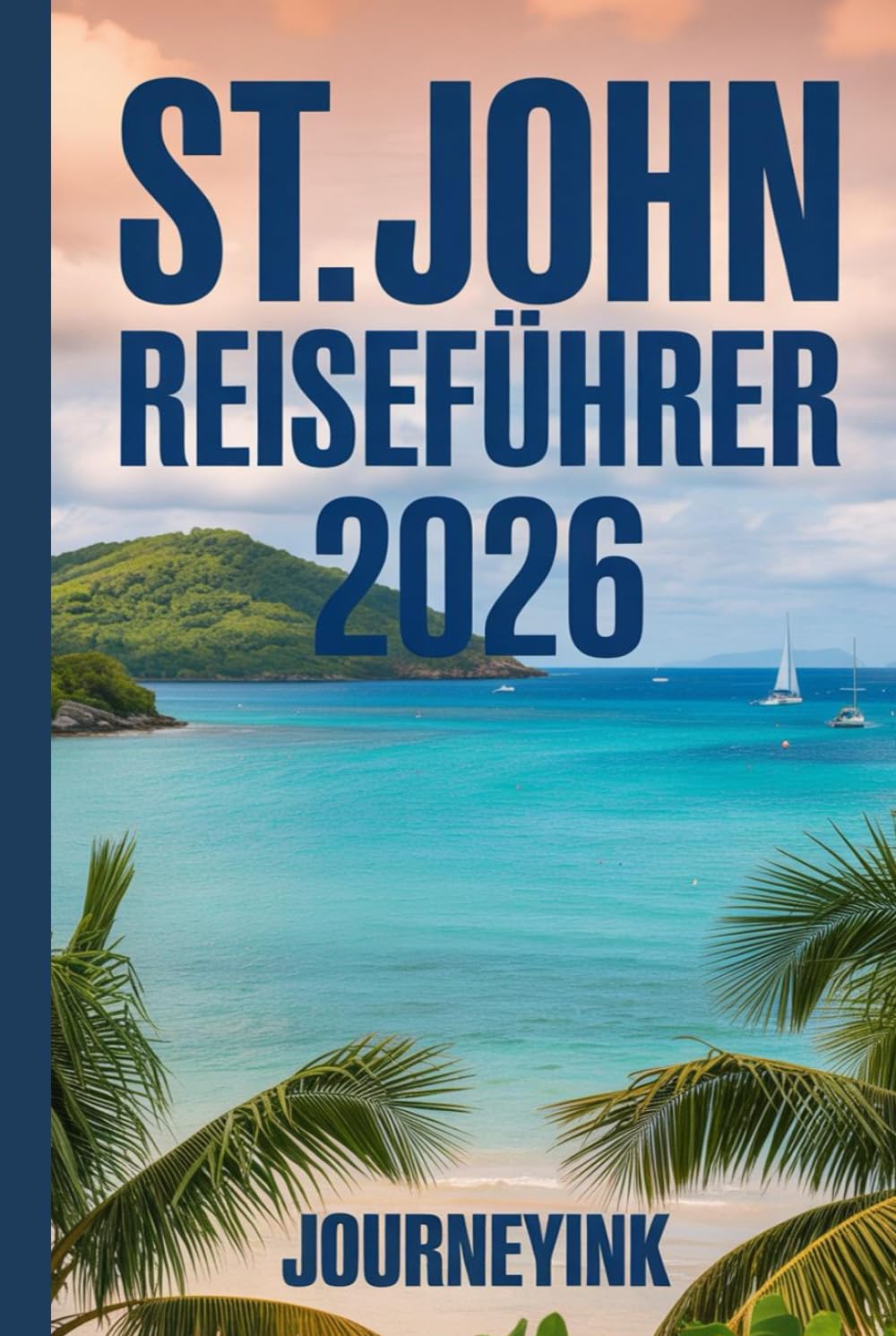St. John Reiseführer 2026: Was man sehen sollte, wohin man reisen sollte und wie man es richtig macht