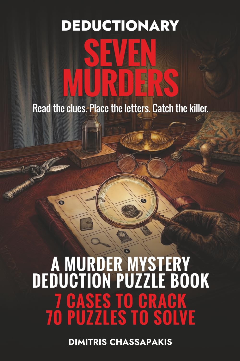 Deductionary: Seven Murders: A Murder Mystery Deduction Puzzle Book — 7 Cases to Crack, 70 Logic Puzzles to Solve