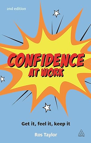 Confidence at Work: Get It, Feel It, Keep It 2nd Edition book cover