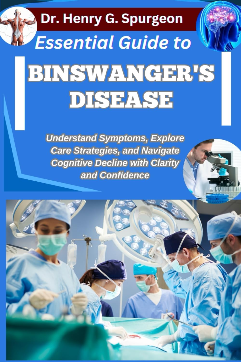 ESSENTIAL GUIDE TO BINSWANGER'S DISEASE: Understand Symptoms, Explore Care Strategies, and Navigate Cognitive Decline with Clarity and Confidence