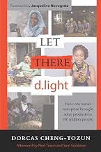 Let There d.light: How One Social Enterprise Brought Solar Products to 100 Million People