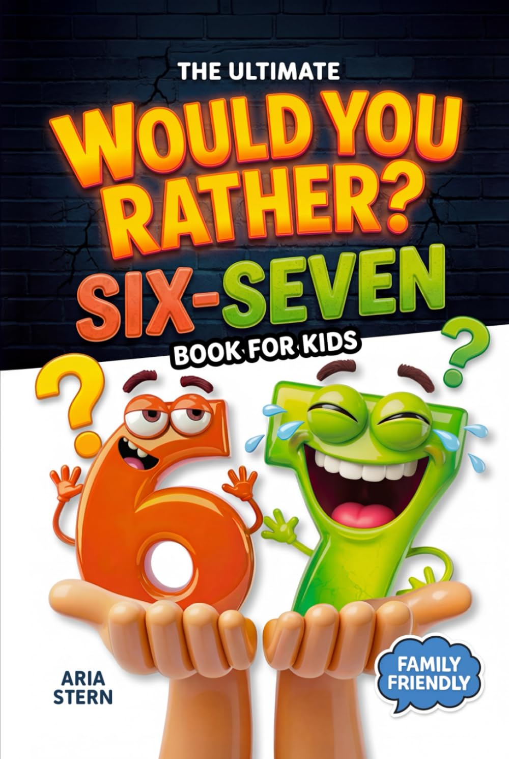 Six-Seven Would You Rather Book for Kids: Viral 6–7 Trend Edition — 300+ Hilarious Questions, Tricky Choices & Mind-Bending Scenarios (Fun Games,