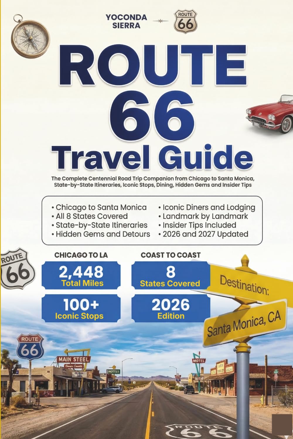 Route 66 Travel Guide 2026/2027: The Complete Centennial Road Trip Companion from Chicago to Santa Monica, State-by-State Itineraries, Iconic Stops, Dinning, Hidden Gems & Insider Tips