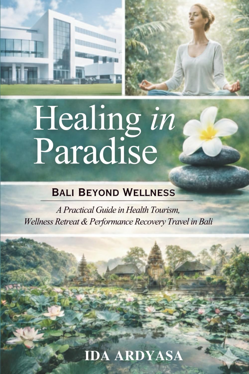 Healing in Paradise: Bali Beyond Wellness | A Practical Guide to Health Tourism, Wellness Retreat & Performance Recovery Travel in Bali