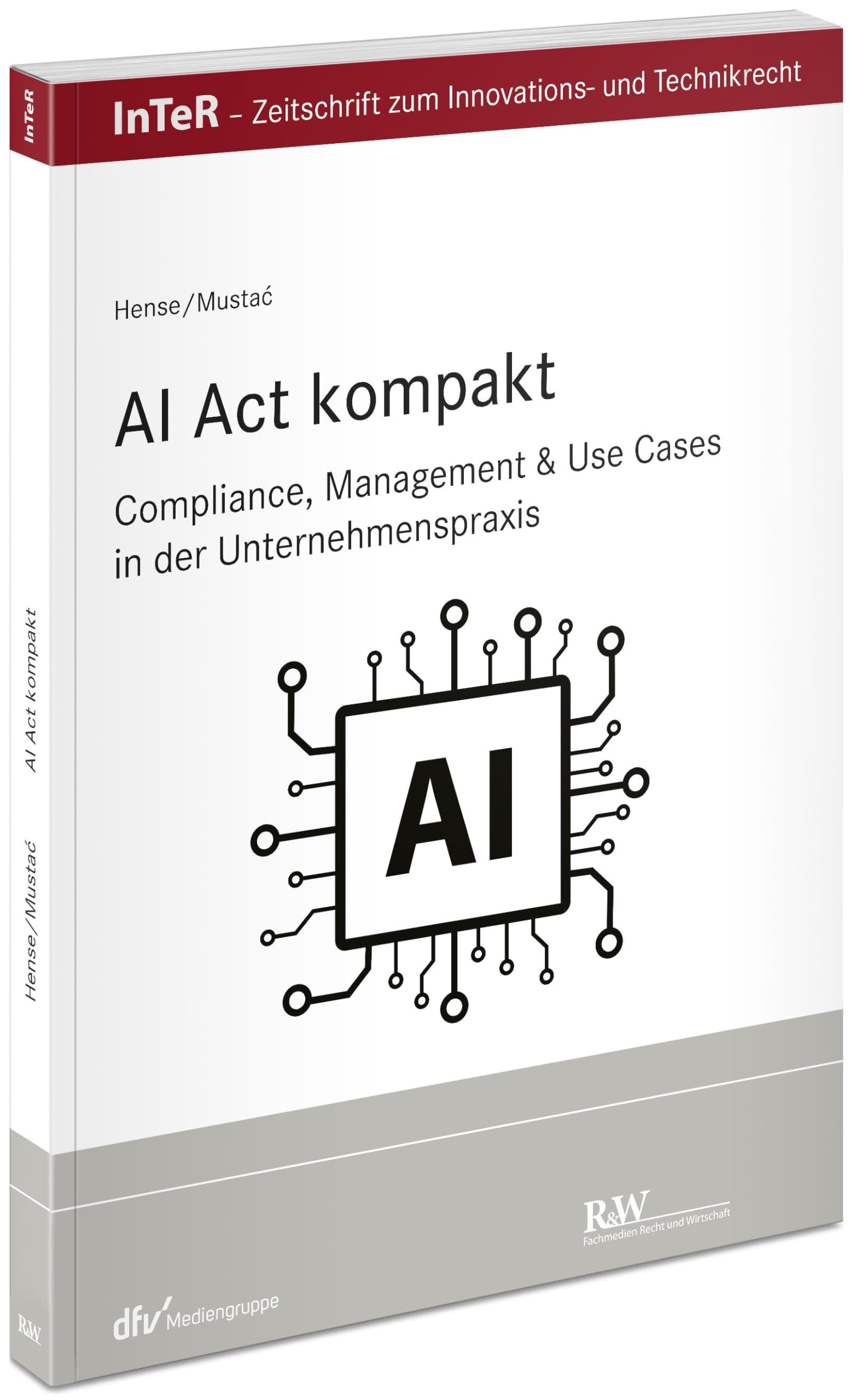AI Act kompakt: Compliance, Management & Use Cases in der Unternehmenspraxis (InTeR-Schriftenreihe: Schriftenreihe der Zeitschrift für Innovations- und Technikrecht)