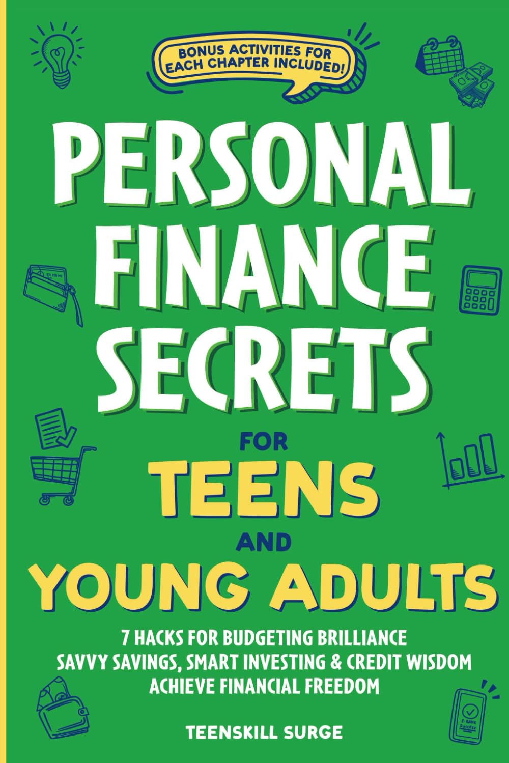 Personal Finance Secrets for Teens and Young Adults: 7 Hacks for Budgeting Brilliance, Savvy Savings, Smart Investing & Credit Wisdom - Achieve Financial Freedom (TeenSkill Surge Series)