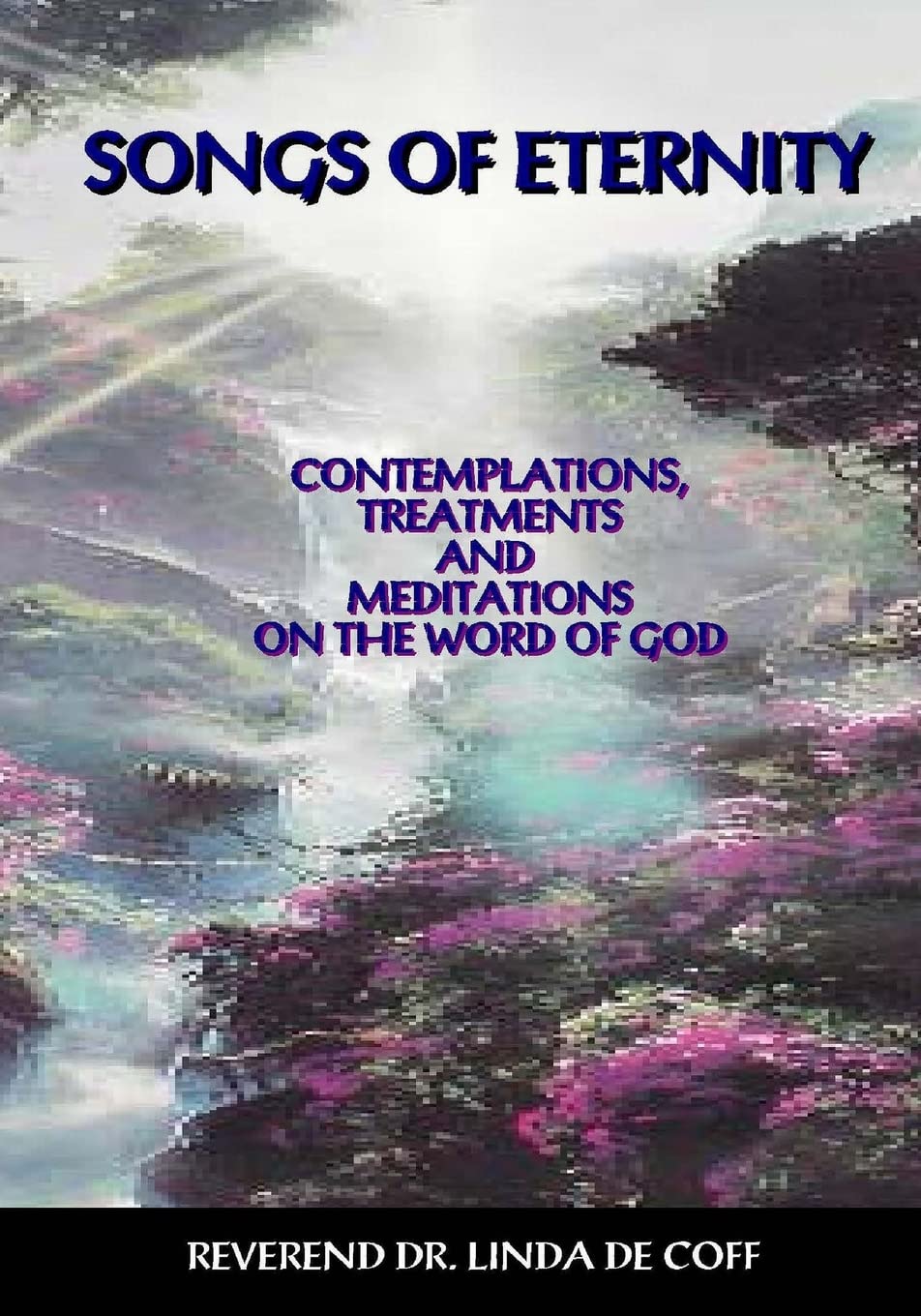 SONGS OF ETERNITY: Contemplations, Treatments, and Meditations on the Word of God!