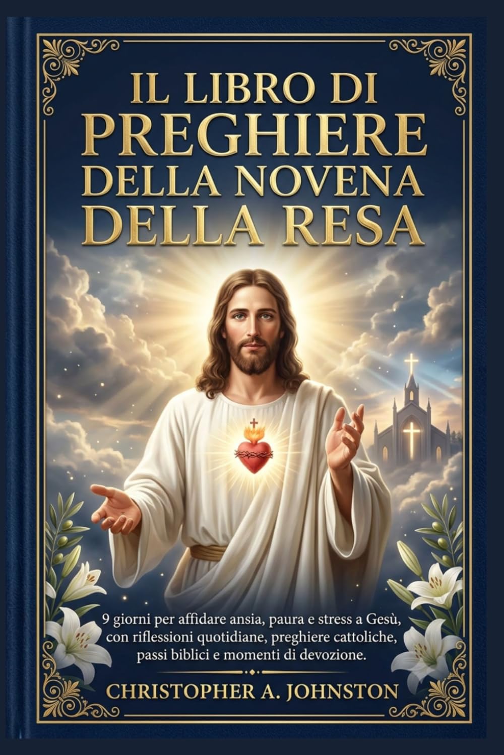 IL LIBRO DI PREGHIERE DELLA NOVENA DELLA RESA: 9 giorni per affidare ansia, paura e stress a Gesù, con riflessioni quotidiane, preghiere cattoliche, passi biblici e momenti di devozione.