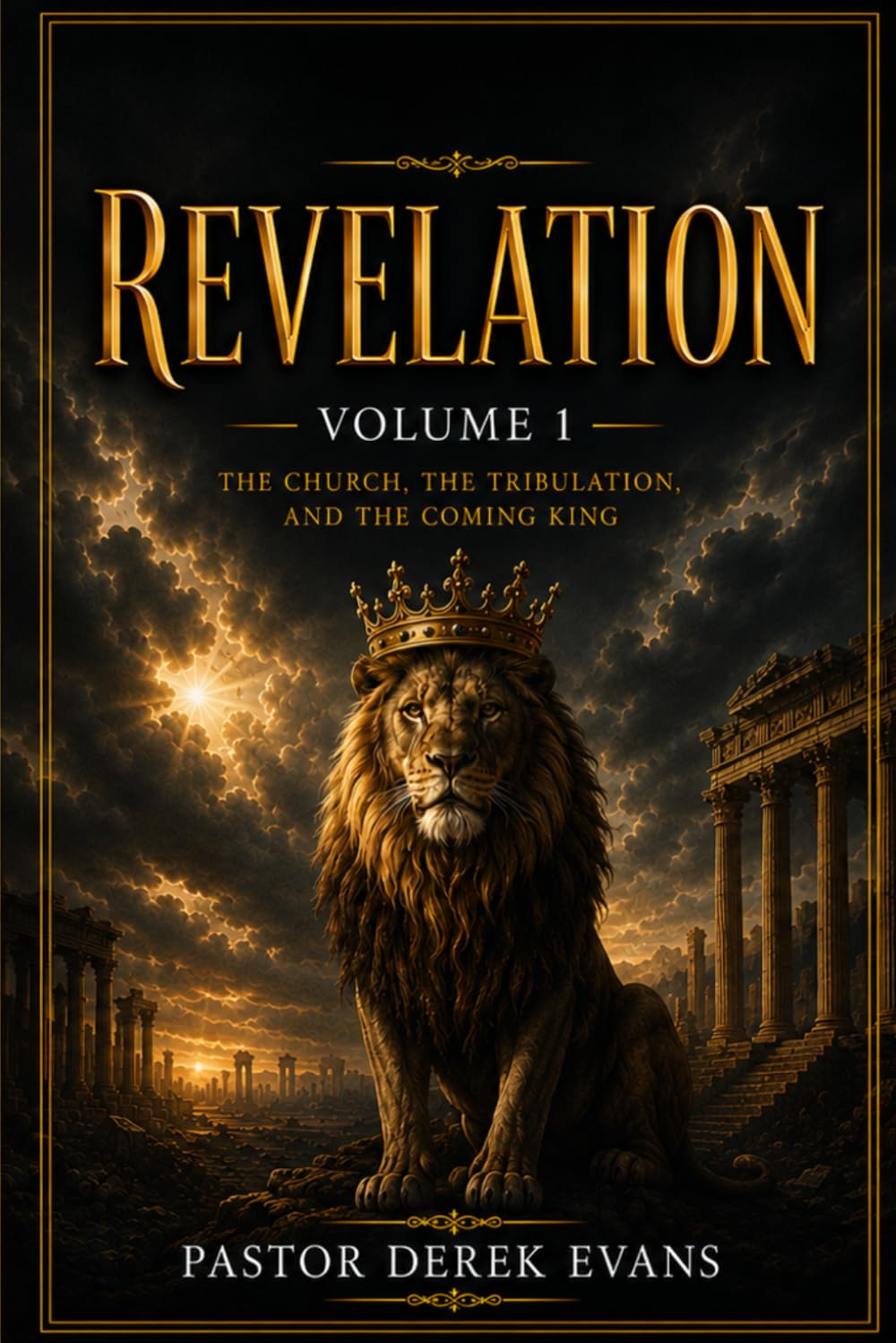 Revelation Volume 1: The Church, The Tribulation, And The Coming King