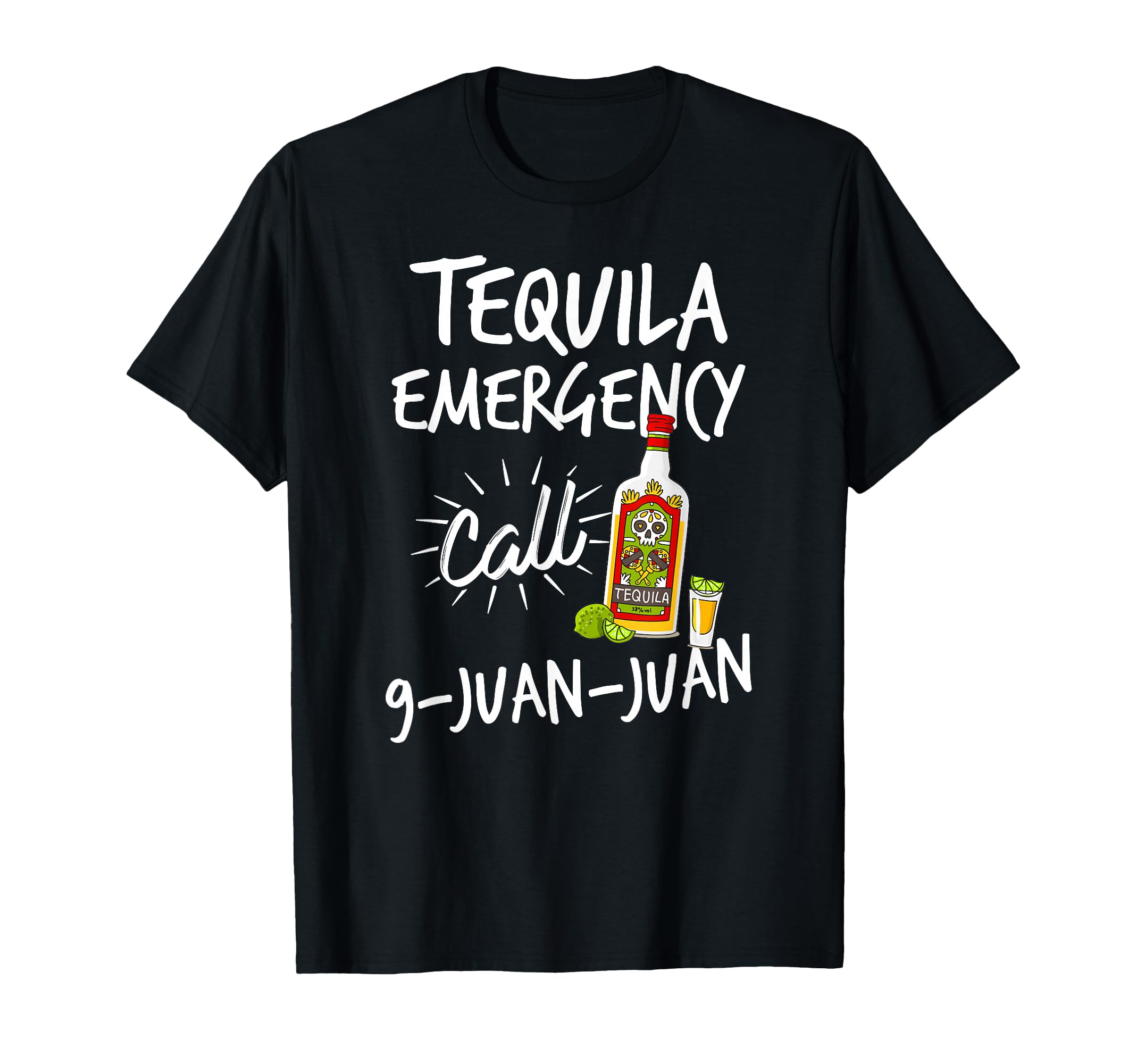 Tequila Emergency Call 9 Juan Juan - Funny Tequila T-Shirt T-Shirt