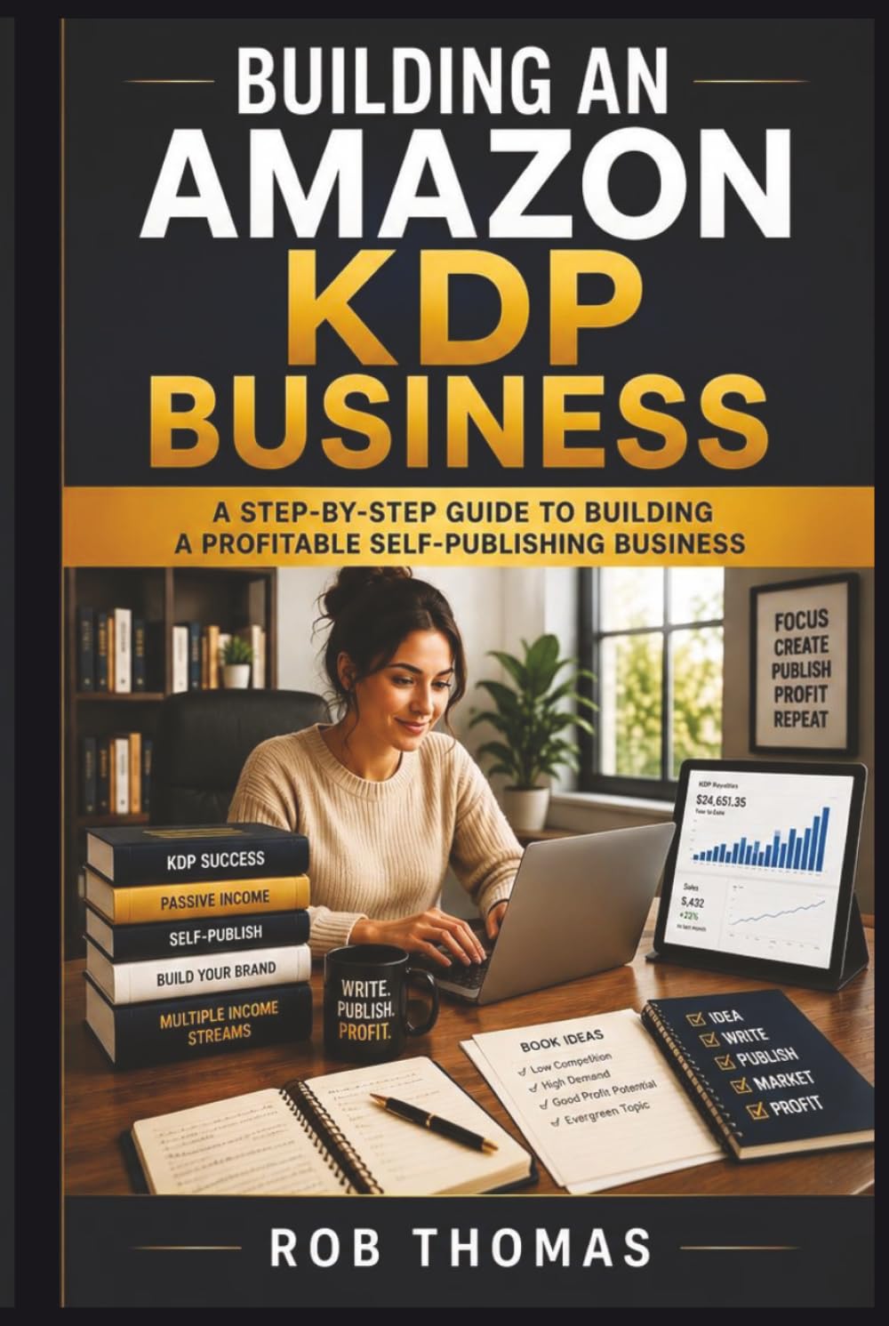 Building an Amazon KDP Business: A Step-by-Step Guide to Building a Profitable Self-Publishing Business