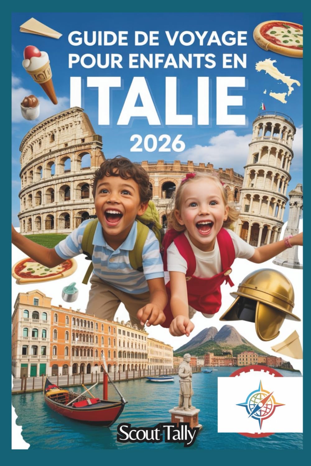 Guide De Voyage Pour Enfants En Italie 2026: Aventures amusantes, découvertes savoureuses et moments authentiques en Italie pour les voyageurs curieux (La série du Petit Explorateur)