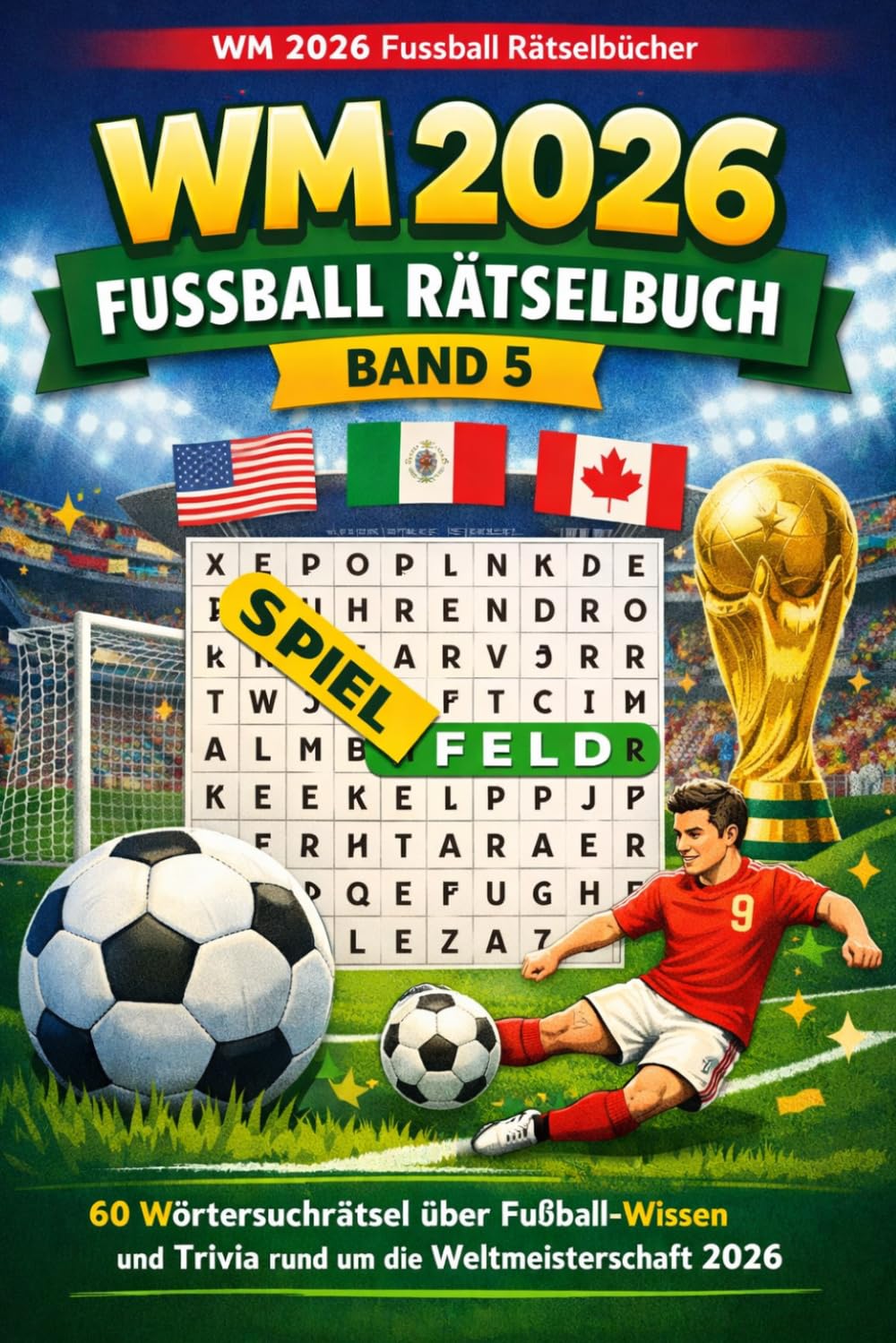 WM 2026 Fussball Raetselbuch Band 5: 60 Woertersuchrätsel über Fußball-Wissen und Trivia rund um die Weltmeisterschaft 2026