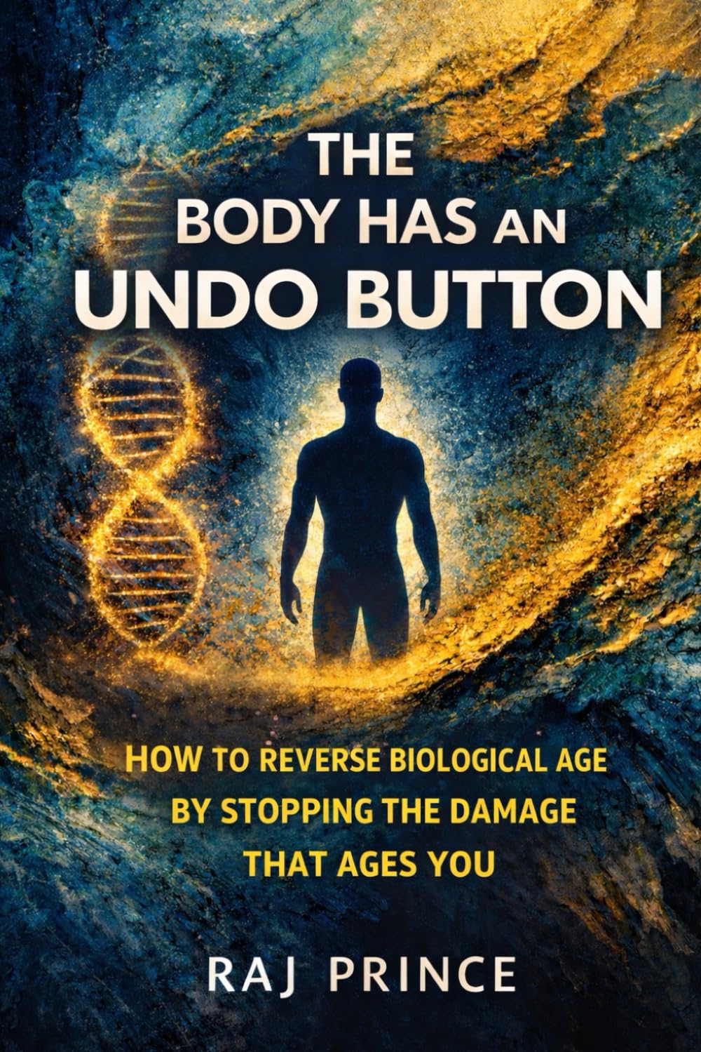 THE BODY HAS AN UNDO BUTTON: How to Reverse the Biological age by Stopping the Damage that Ages you