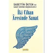 Saadettin  kten ile Sanat  zerine D nceler 2 -  ki Cihan Aresinde Sanat