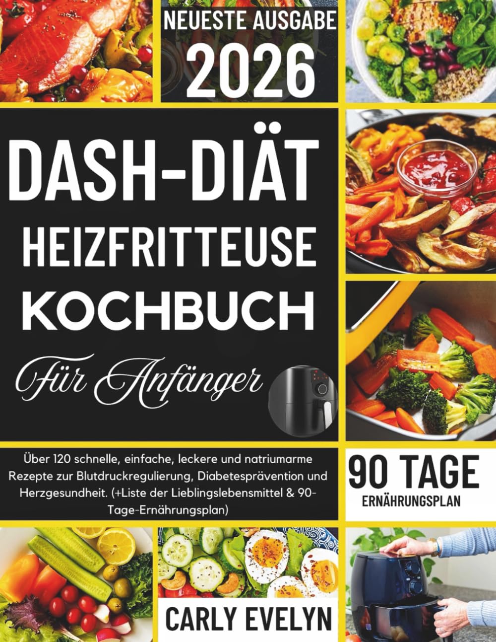 DASH-DIÄT HEISSLUFTFRITTEUSE KOCHBUCH FÜR ANFÄNGER 2026: Über 120 schnelle, einfache, leckere und natriumarme Rezepte zur Blutdruckregulierung, Diabetesprävention und Herzgesundheit. (+ Speiseplan )