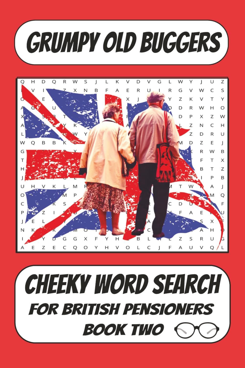 Grumpy Old Buggers: British Pensioners Word Search - Book Two: More Cheeky British Word Searches With Pensioner Wit And Everyday Moans (Grumpy Old Buggers Word Search Books)