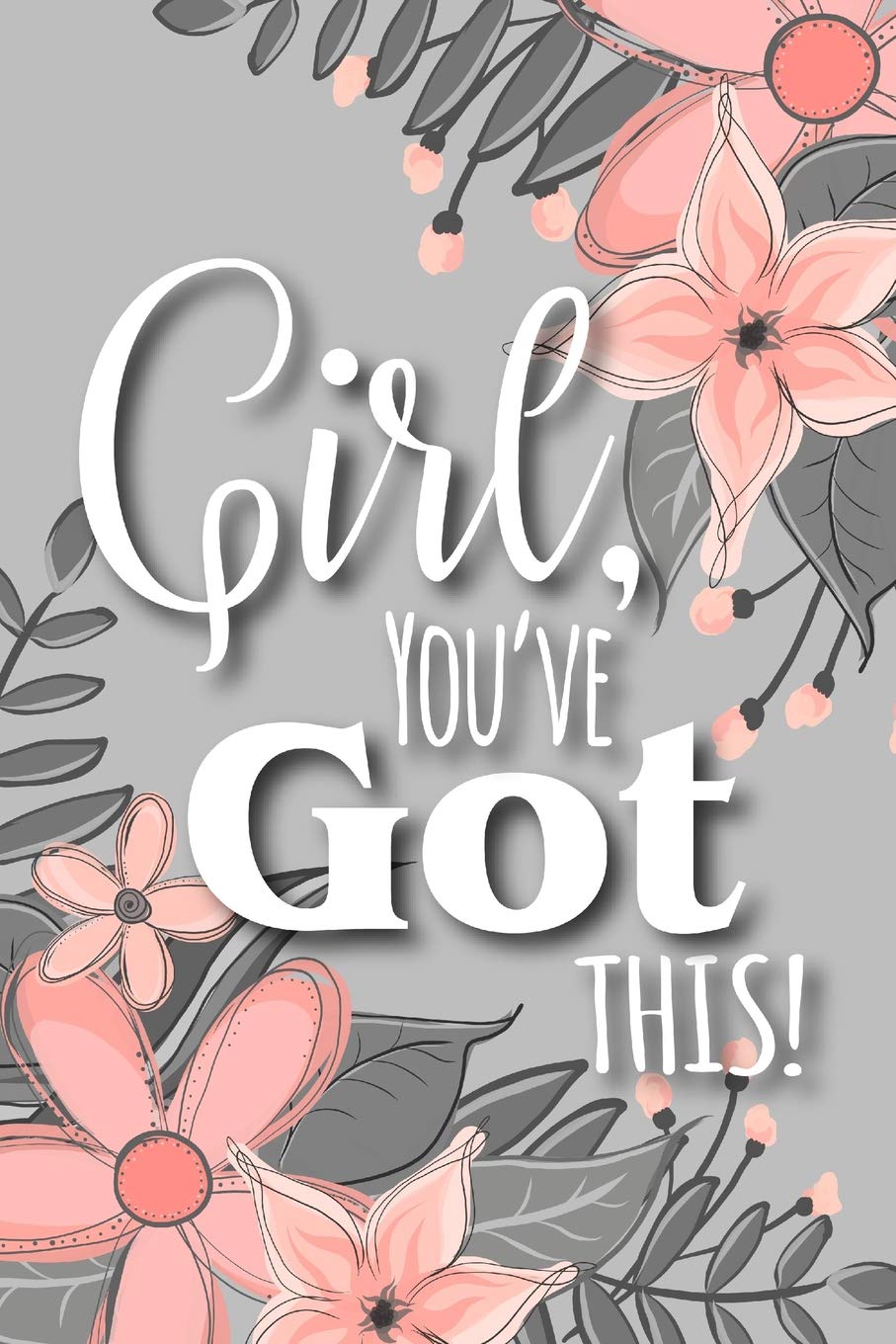 Girl, You've Got This!: A Notebook to Encourage Women
