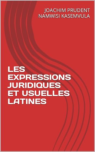 LES EXPRESSIONS JURIDIQUES ET USUELLES LATINES (French Edition)