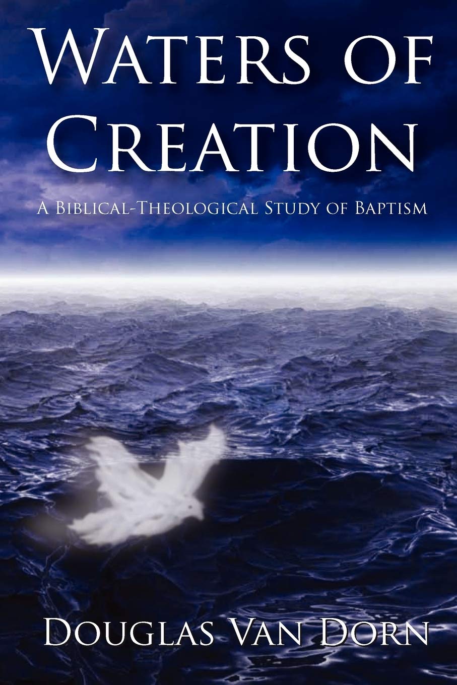 Waters of Creation: A Biblical-Theological Study of Baptism