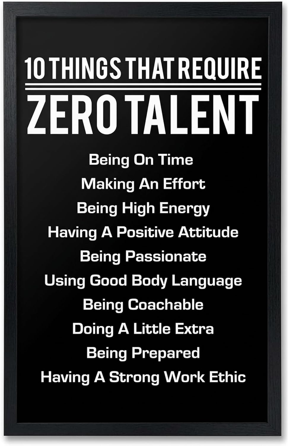 10 Things That Require Zero Talent Motivational Wall Decor, 11x17 Black Poster Framed Office Wall Art Print, Inspirational Leadership Quote Poster for Work, Gym, Classroom and Team Building