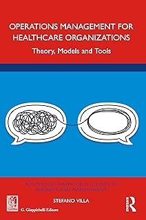 Operations Management for Healthcare Organizations: Theory, Models and Tools (Routledge-Giappichelli Studies in Business and Management)