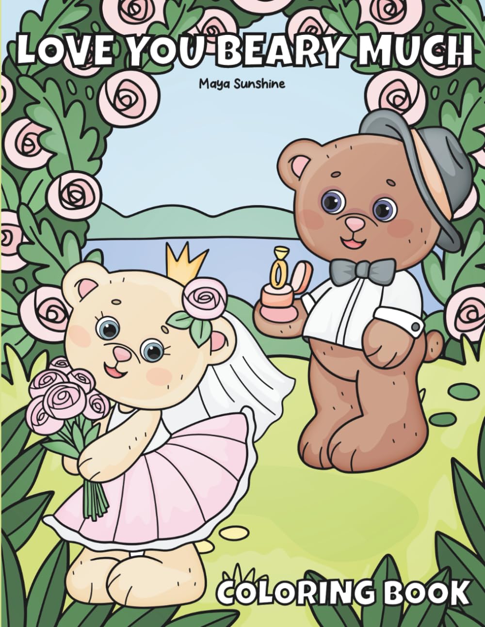Love You Beary Much Coloring Book: Sweet Teddy Bear Wedding & Romance Coloring Pages | Heartwarming Cute Animal Coloring Book for Relaxation, Love Gifts & Special Moments