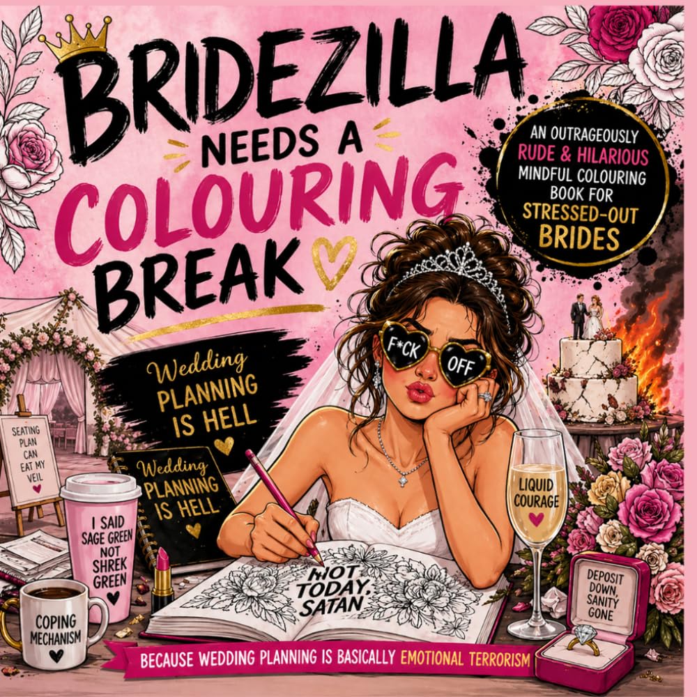 BRIDEZILLA NEEDS A COLOURING BREAK: Because Wedding Planning Is Emotional Terrorism