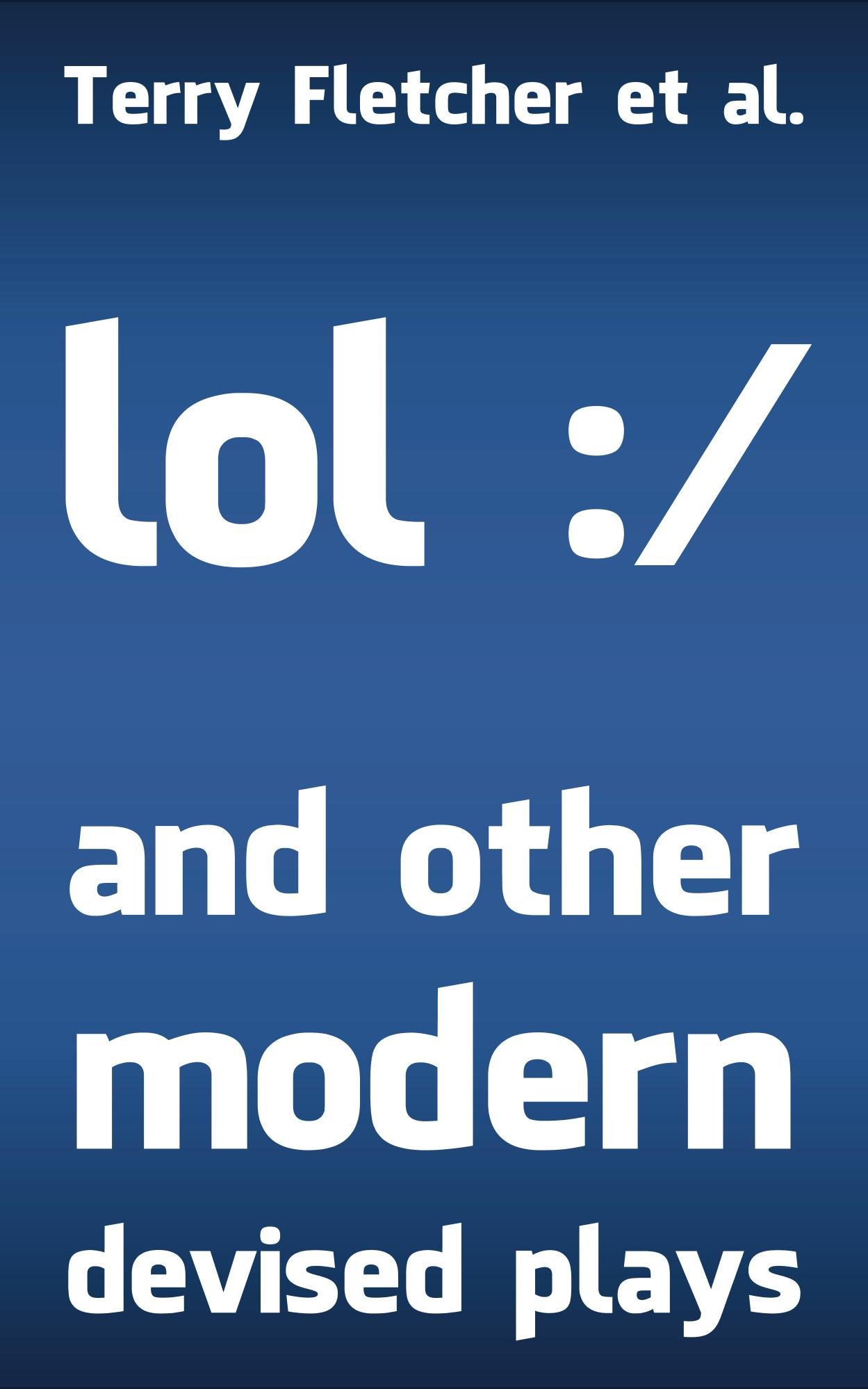 lol :/ and other modern devised plays