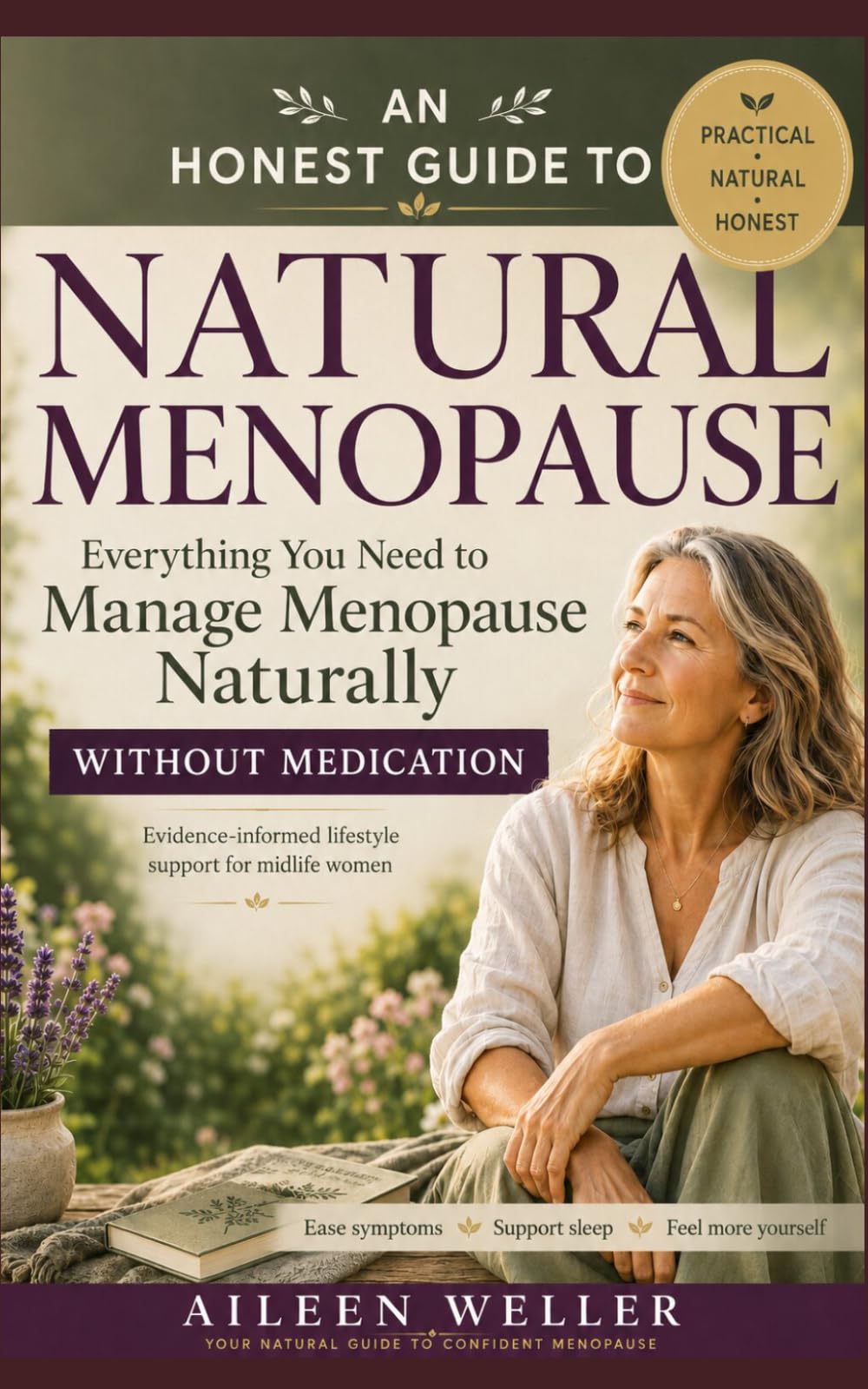 An Honest Guide to Natural Menopause: Everything You Need to Manage Menopause Naturally Without Medication