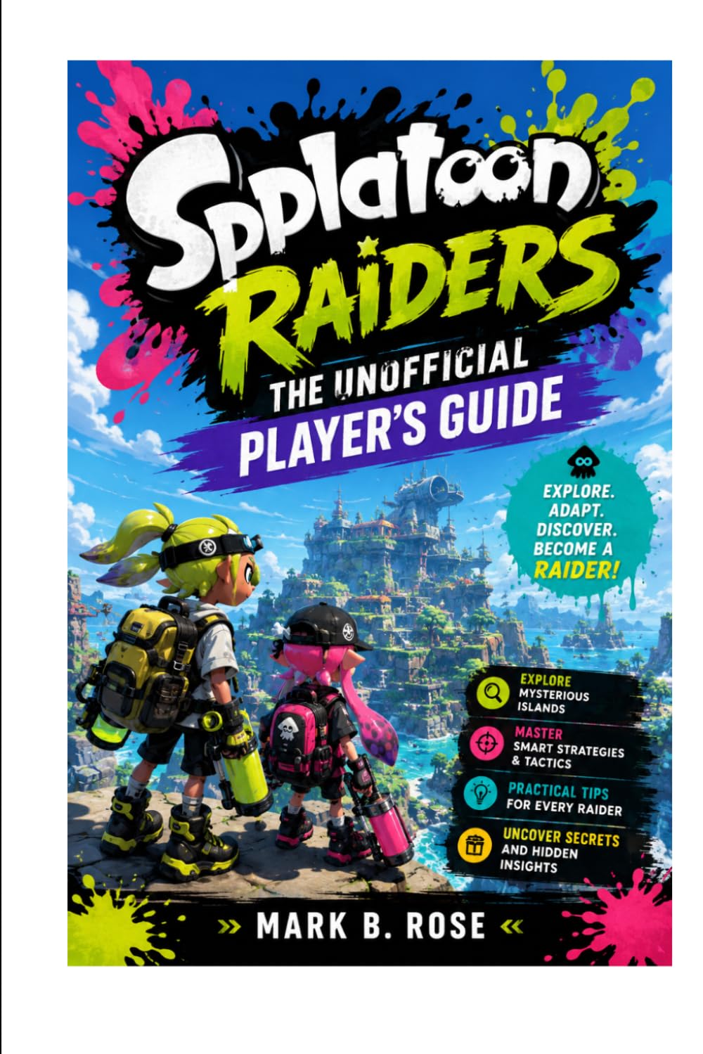 SPLATOON RAIDERS THE UNOFFICIAL PLAYER'S GUIDE