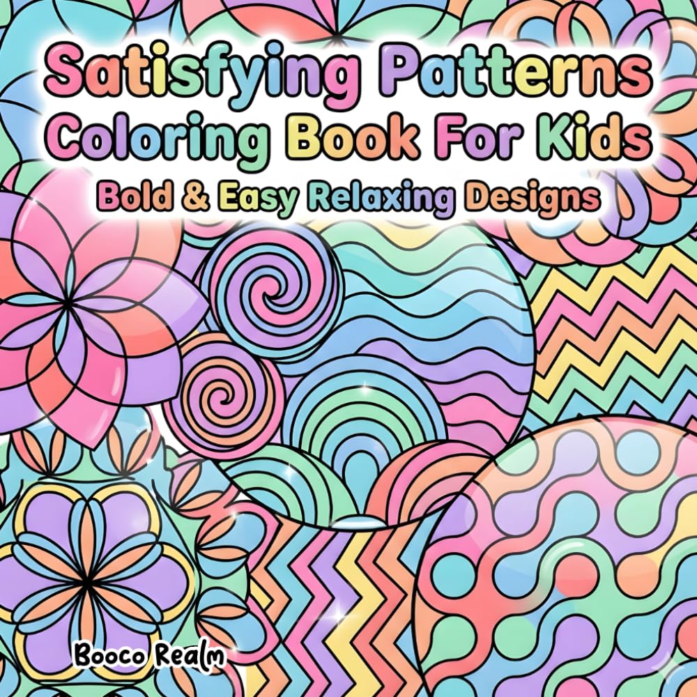 Satisfying Patterns Coloring Book for Kids Fun & Relaxing Simple Pattern Designs for Children Ages 4–8: Bold & Easy Geometric, Swirls, Waves, and Cute Repeating Patterns for Young Artists