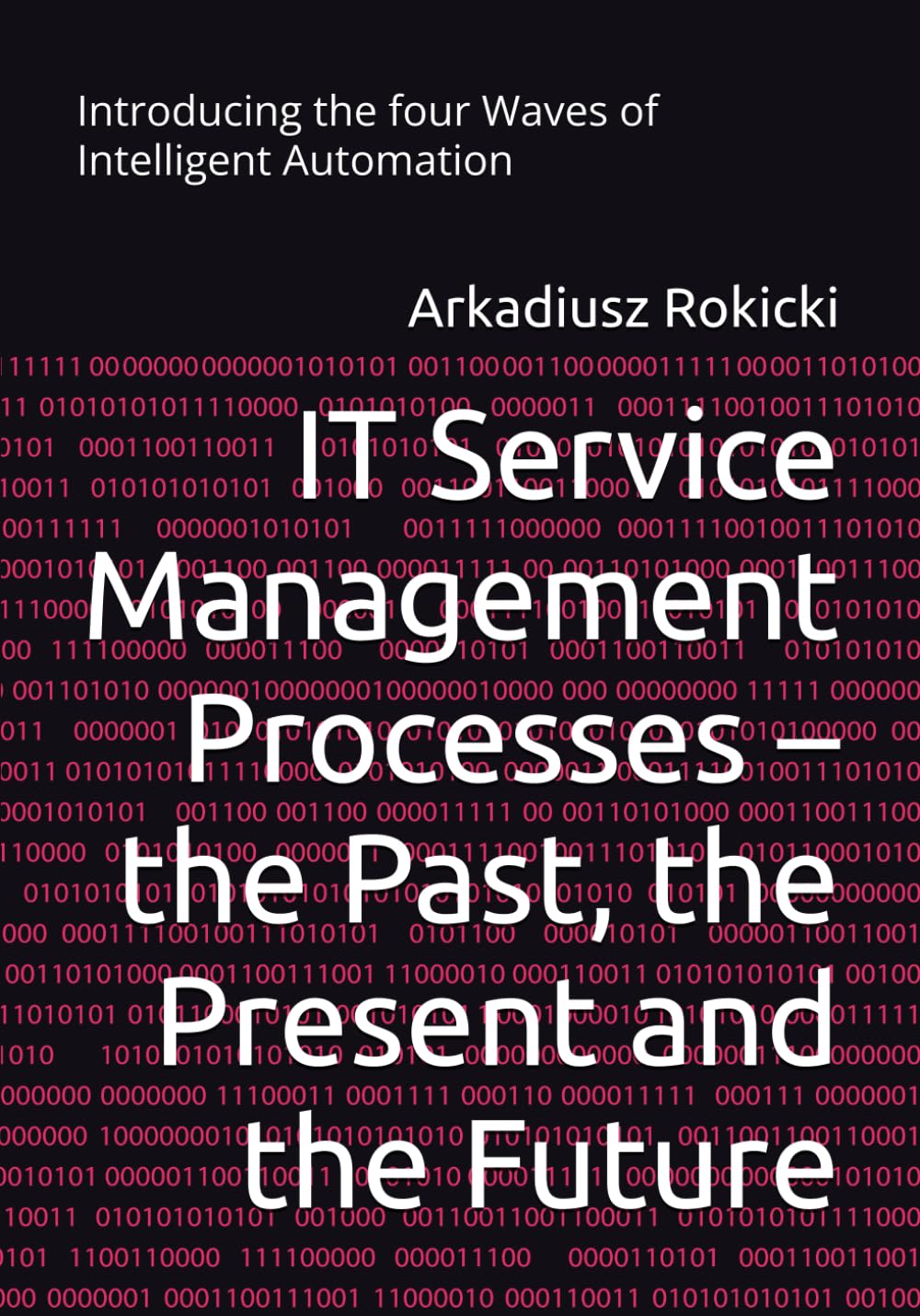 IT Service Management Processes – the Past, the Present and the Future: Introducing the four Waves of Intelligent Automation