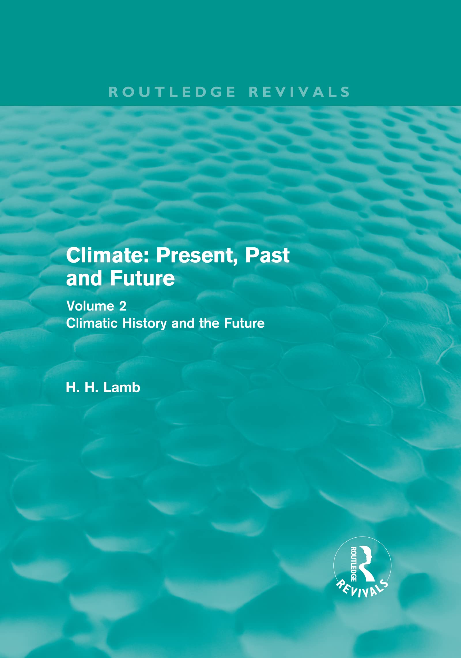 Climate: Present, Past and Future: Volume 2: Climatic History and the Future (Routledge Revivals, Band 2)