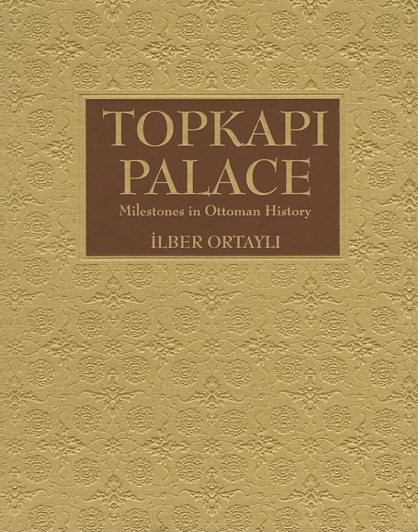 Topkapi Palace: Milestones in Ottoman History