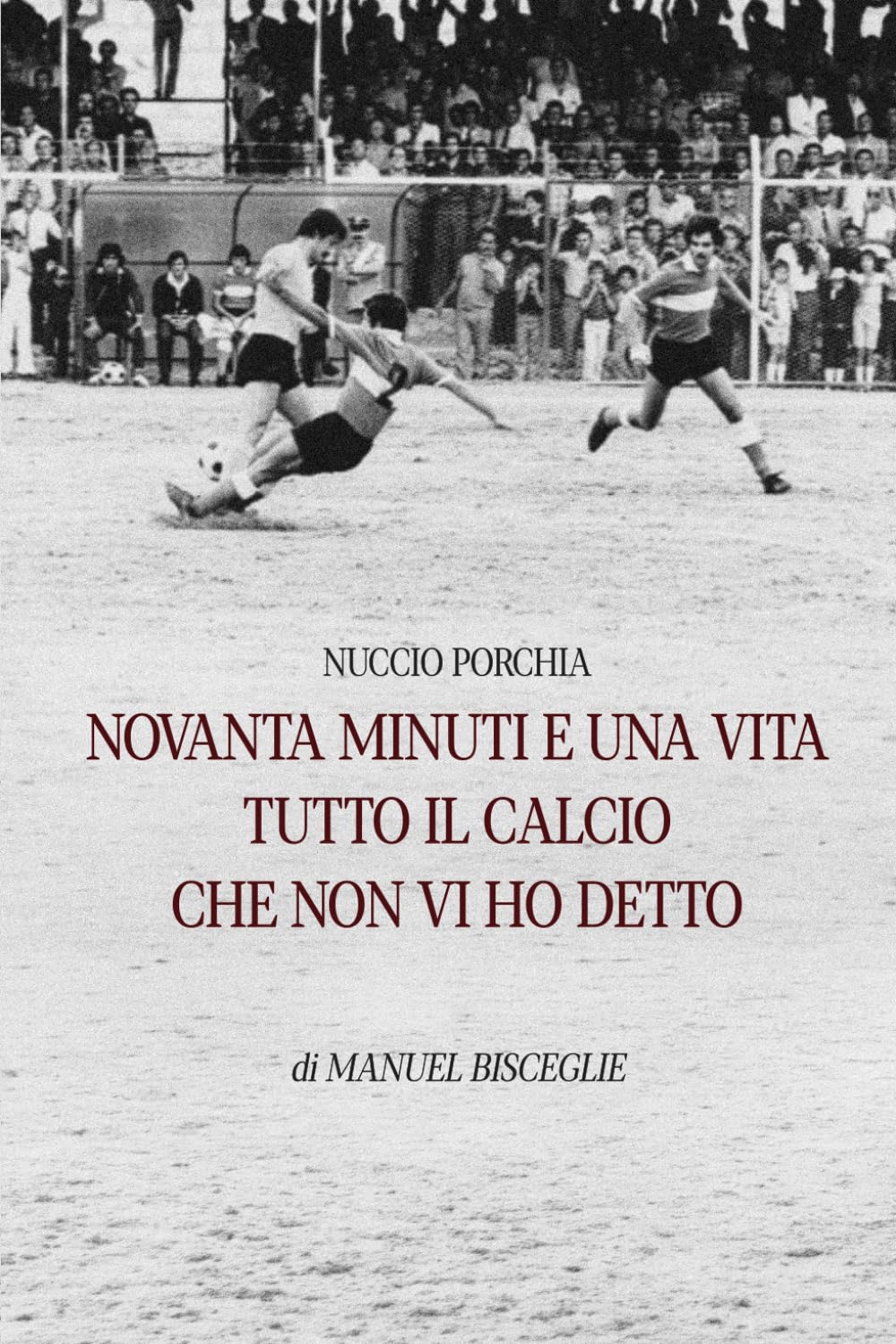 NOVANTA MINUTI E UNA VITA - TUTTO IL CALCIO CHE NON VI HO DETTO