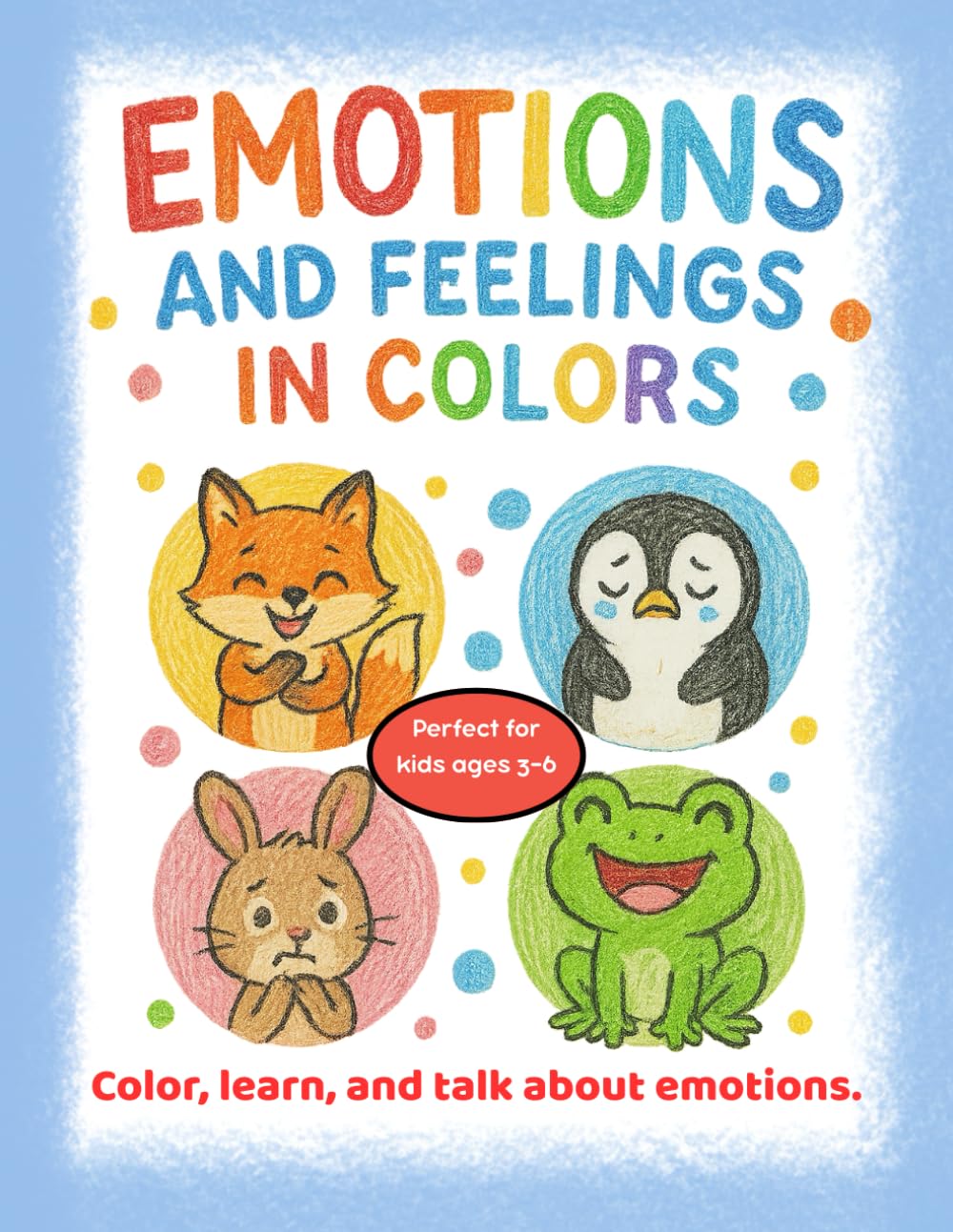 EMOTIONS AND FEELINGS IN COLORS: A Sweet and Simple Way to Help Kids Explore Their Feelings and Emotions