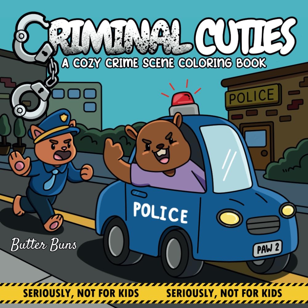 Criminal Cuties: A Cozy Crime Scene Coloring Book for Adults Featuring 40 Illustrations of Furry Felons, Questionable Morals, and Zero Remorse