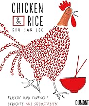 Chicken & Rice: Frische und einfache Gerichte aus Südostasien