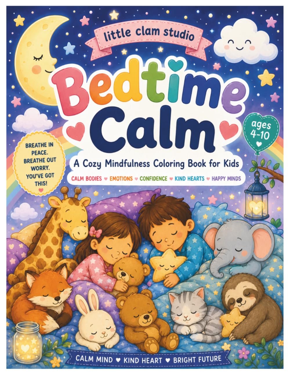 Bedtime Calm Coloring Book for Kids: Mindfulness, Relaxation & Sleep Coloring Pages with Cute Animals, Cozy Night Scenes, and Positive Bedtime Activities