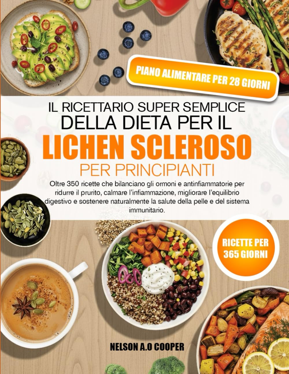 IL RICETTARIO SUPER SEMPLICE DELLA DIETA PER IL LICHEN SCLEROSO PER PRINCIPIANTI: Oltre 350 ricette che bilanciano gli ormoni e antinfiammatorie per ... digestivo e sostenere naturalment...