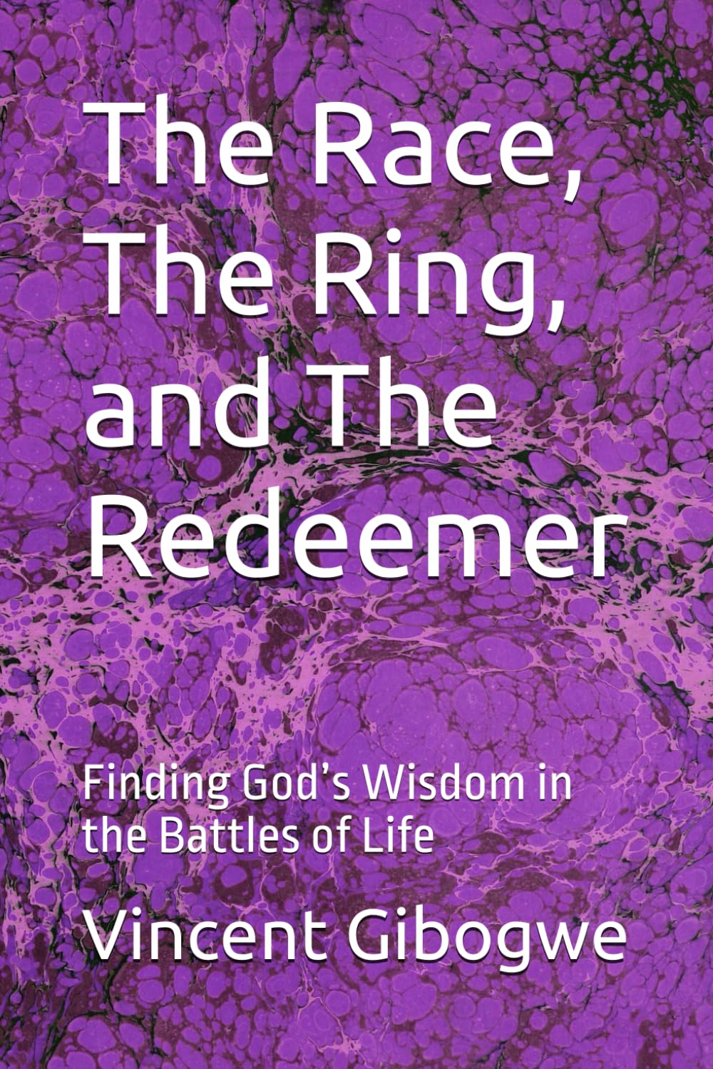 The Race, The Ring, and The Redeemer: Finding God’s Wisdom in the Battles of Life