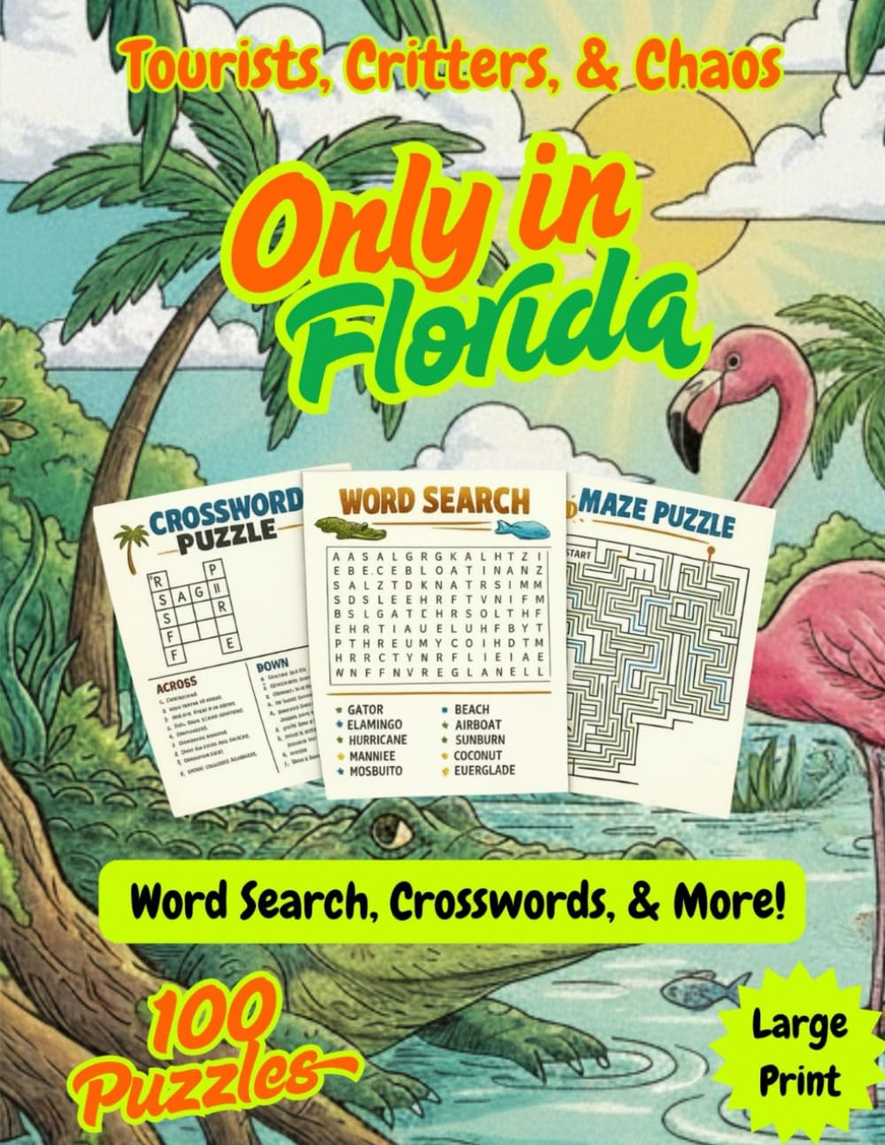 Only in Florida LARGE PRINT Crossword, Word Search, & More Puzzles for Adults, 100 Puzzles: Tourists, Critters, & Chaos