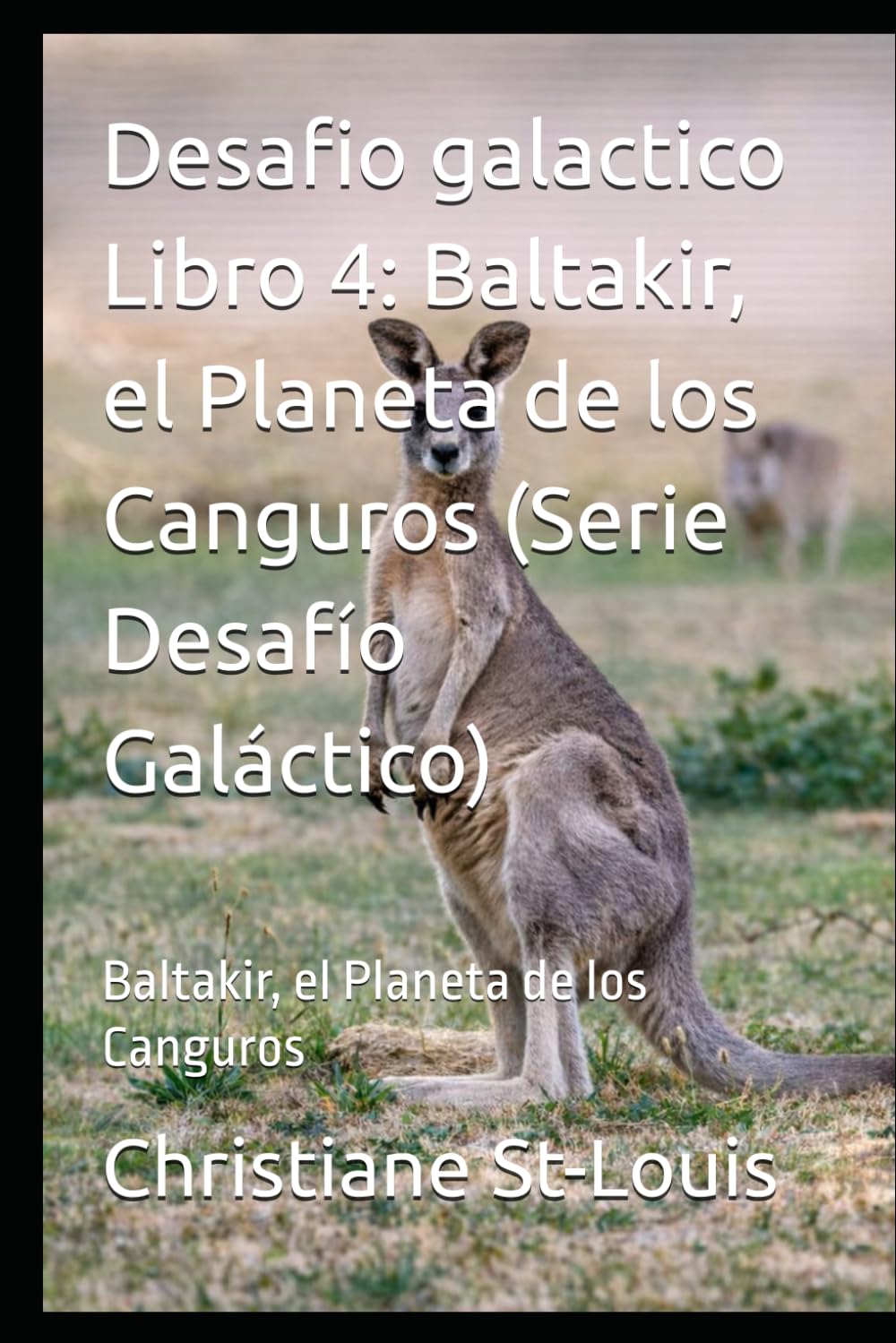 Desafio galactico Libro 4: Baltakir, el Planeta de los Canguros (Serie Desafío Galáctico): Baltakir, el Planeta de los Canguros