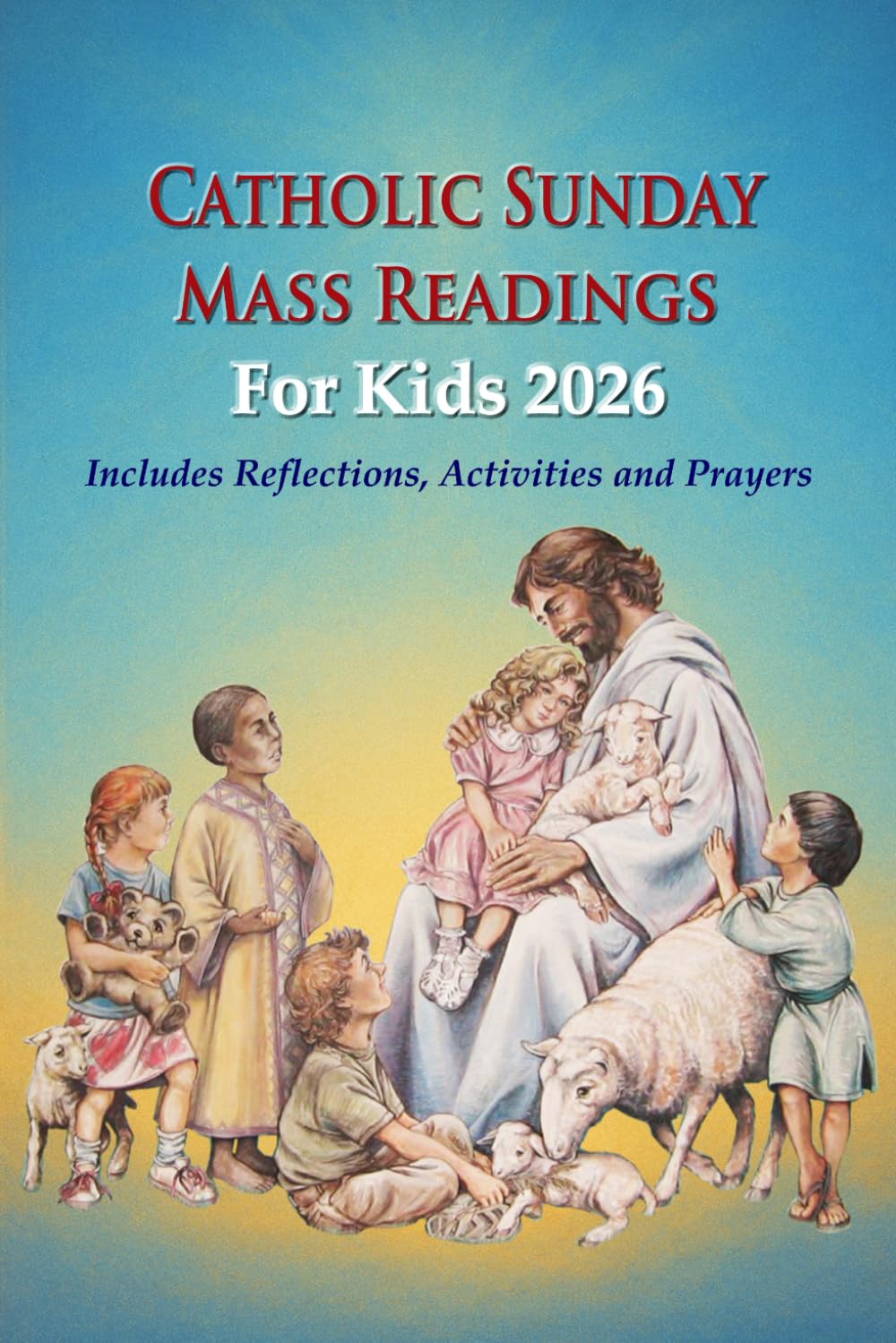 Catholic Sunday Mass Readings For Kids 2026: Summarized Sunday Mass Readings and Reflections for Kids and Teens