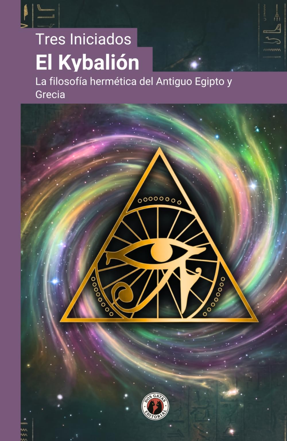 El Kybalión: La filosofía hermética del Antiguo Egipto y Grecia: Edición con prólogo